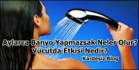 Aylarca Banyo Yapmazsak Neler Olur