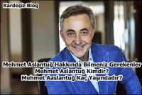 Mehmet Aslantuğ Hakkında Bilmeniz Gerekenler