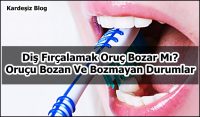 Diş Fırçalamak Oruç Bozar Mı