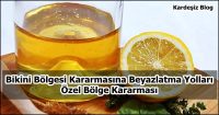 Bikini Bölgesi Kararmasına Beyazlatma Yolları