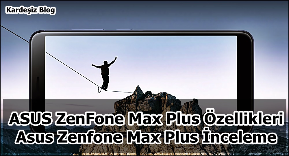 ASUS ZenFone Max Plus Özellikleri