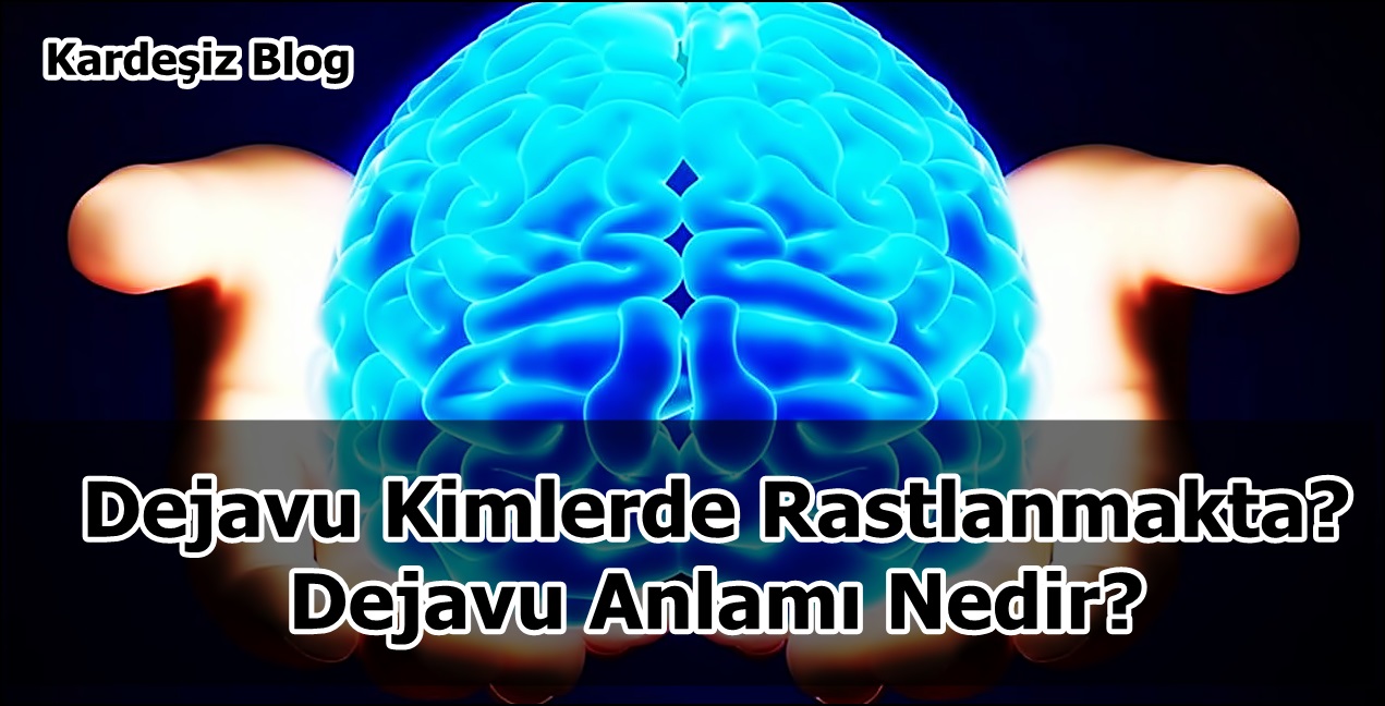 Dejavu Kimlerde Rastlanmakta