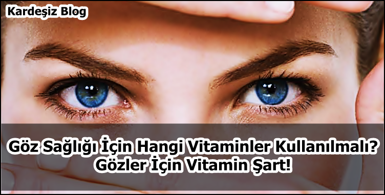 Göz Sağlığı için Hangi Vitaminler Kullanılmalı