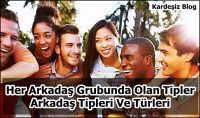 Her Arkadaş Grubunda Olan Tipler