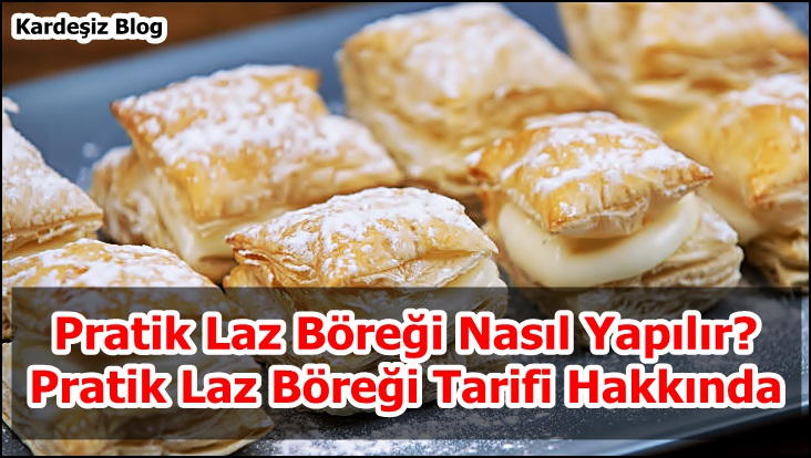 Pratik Laz Böreği Nasıl Yapılır? Pratik Laz Böreği Tarifi Hakkında