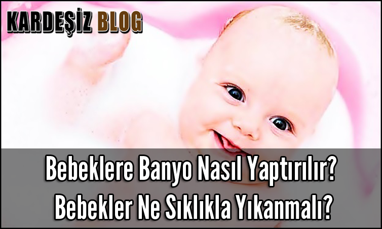 Bebeklere Banyo Nasıl Yaptırılır? Bebekler Ne Sıklıkla ...