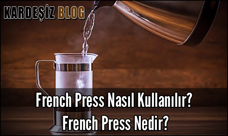 French Press Nasıl Kullanılır