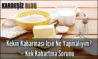 Kekin Kabarması için Ne Yapmalıyım