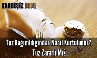 Tuz Bağımlılığından Nasıl Kurtulunur