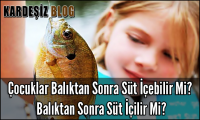 Çocuklar Balıktan Sonra Süt içebilir Mi