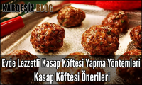 Evde Lezzetli Kasap Köftesi Yapma Yöntemleri