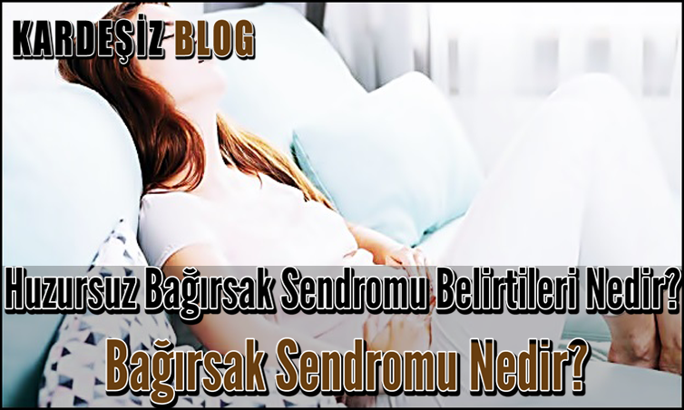 Huzursuz Bağırsak Sendromu Belirtileri Nedir