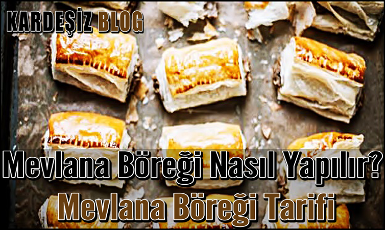 Mevlana Böreği Nasıl Yapılır? Mevlana Böreği Tarifi