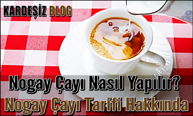 Nogay Çayı Nasıl Yapılır