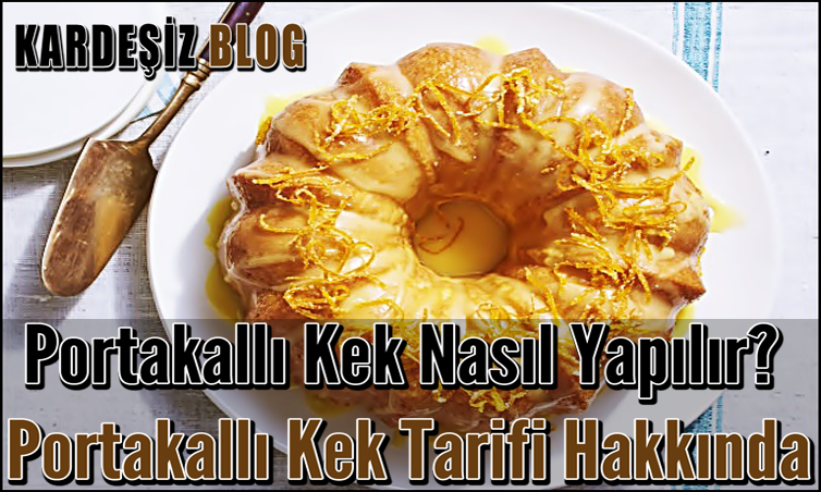 Portakallı Kek Nasıl Yapılır