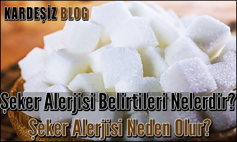 Şeker Alerjisi Belirtileri Nelerdir