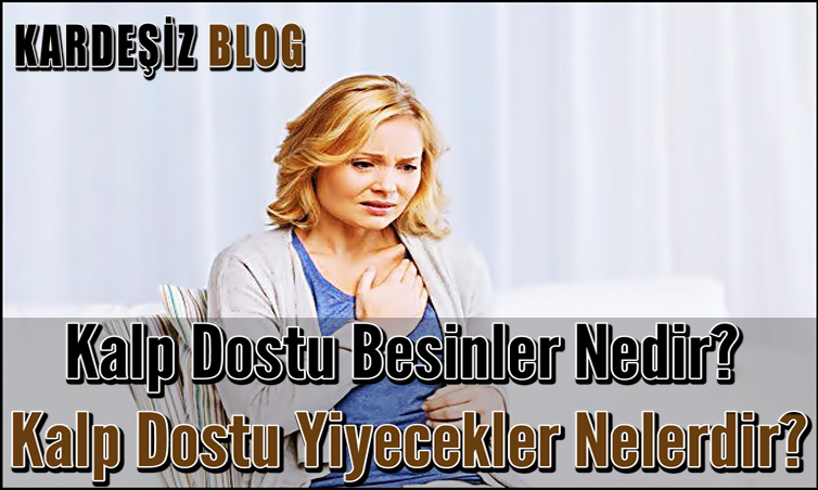 Kalp Dostu Besinler Nedir