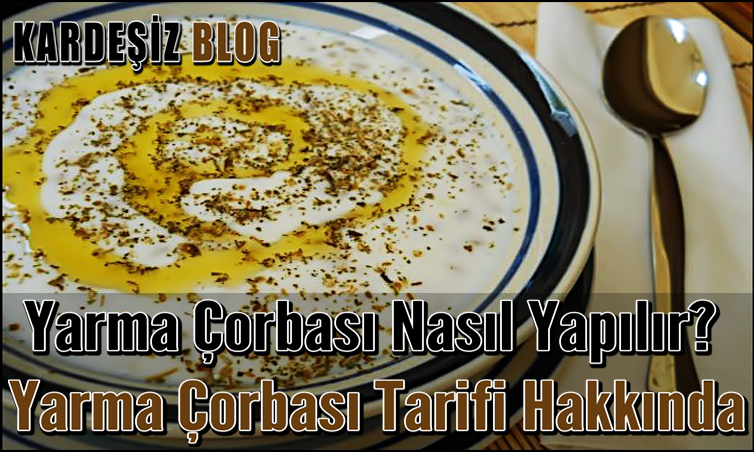 Yarma Çorbası Nasıl Yapılır