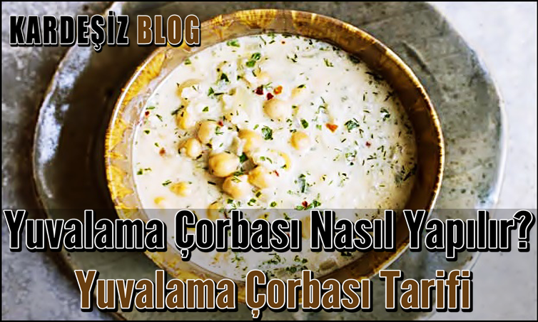Yuvalama Çorbası Nasıl Yapılır
