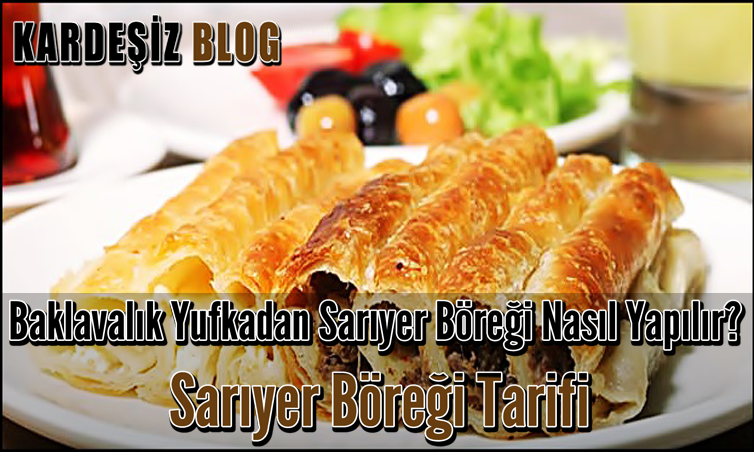 Baklavalık Yufkadan Sarıyer Böreği Nasıl Yapılır? Sarıyer Böreği Tarifi