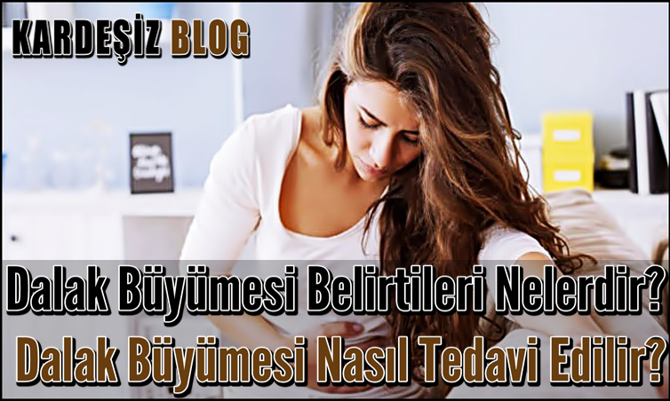 Dalak Büyümesi Belirtileri Nelerdir