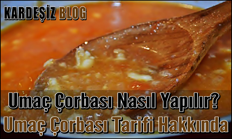 Umaç Çorbası Nasıl Yapılır