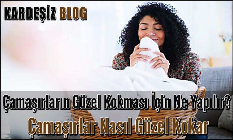 Çamaşırların Güzel Kokması için Ne Yapılır
