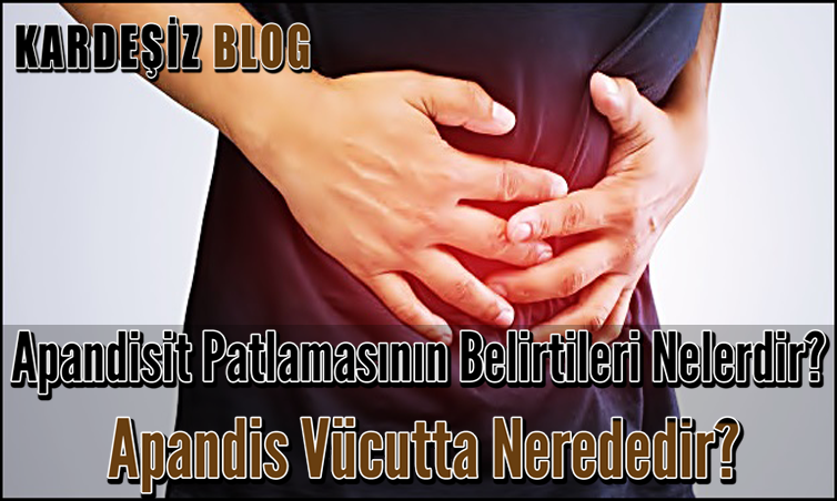 Apandisit Patlamasının Belirtileri Nelerdir