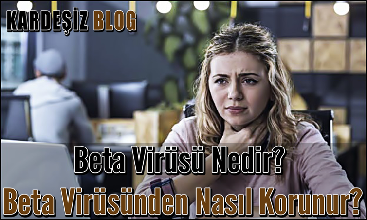 Beta Virüsü Nedir