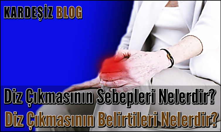 Diz Çıkmasının Sebepleri Nelerdir