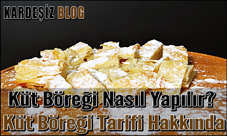 Küt Böreği Nasıl Yapılır? Küt Böreği Tarifi Hakkında Küt Böreği Nasıl Yapılır? Küt Böreği Tarifi Hakkında