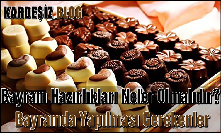 Bayram Hazırlıkları Neler Olmalıdır
