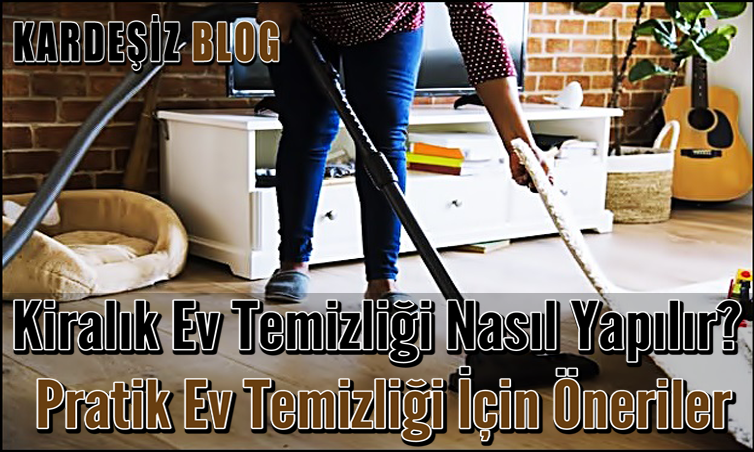 Kiralık Ev Temizliği Nasıl Yapılır
