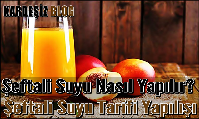 Şeftali Suyu Nasıl Yapılır