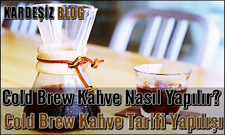 Cold Brew Kahve Nasıl Yapılır