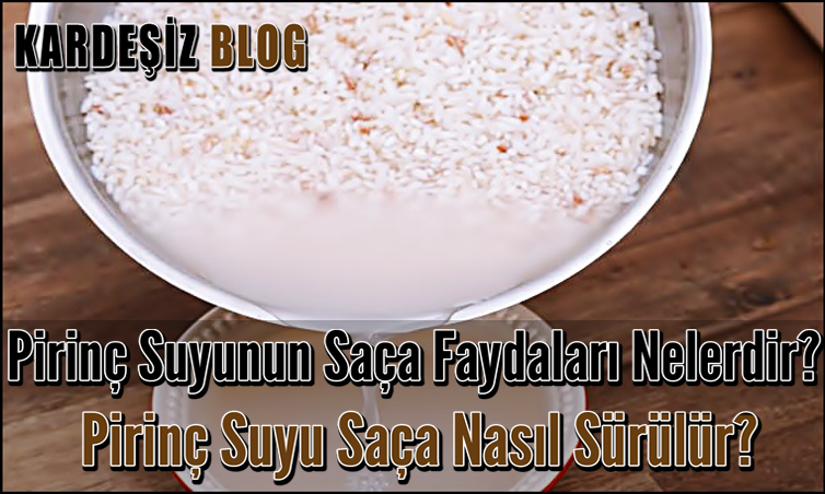 Pirinç Suyunun Saça Faydaları Nelerdir