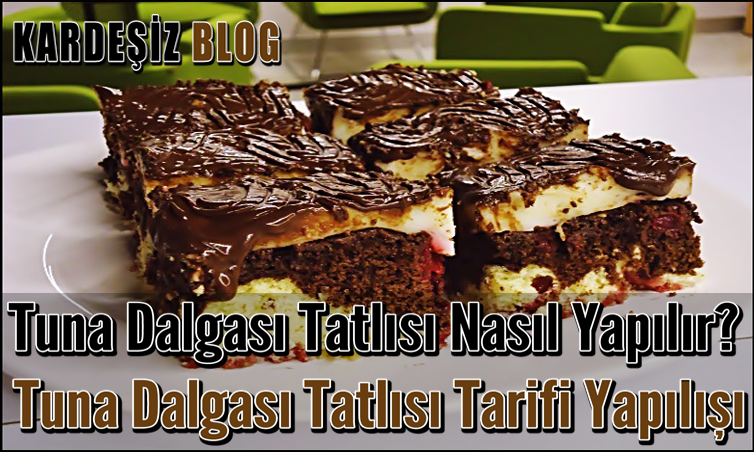 Tuna Dalgası Tatlısı Nasıl Yapılır
