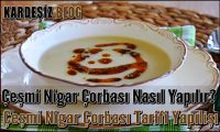 Çeşmi Nigar Çorbası Nasıl Yapılır