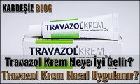 Travazol Krem Neye iyi Gelir