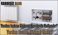 Yerden Isıtma Sistemi Nerelerde Kullanılır
