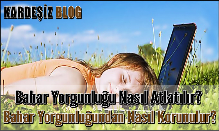 Bahar Yorgunluğu Nasıl Atlatılır