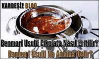 Benmari Usulü Çikolata Nasıl Eritilir