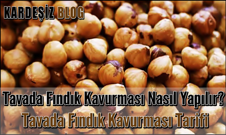 Tavada Fındık Kavurması Nasıl Yapılır