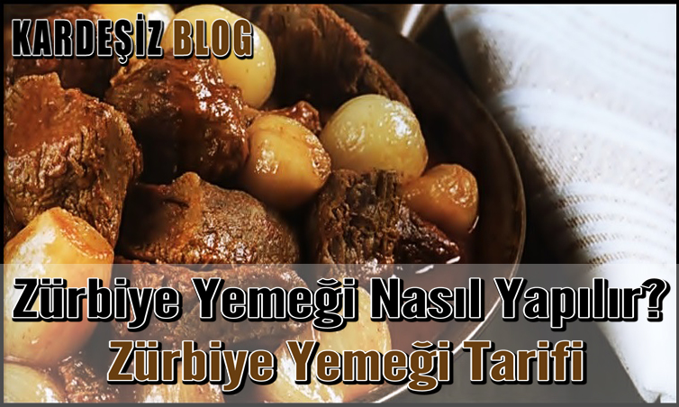 Zürbiye Yemeği Nasıl Yapılır