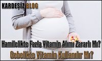 Hamilelikte Fazla Vitamin Alımı Zararlı Mı