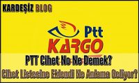 PTT Cihet No Ne Demek