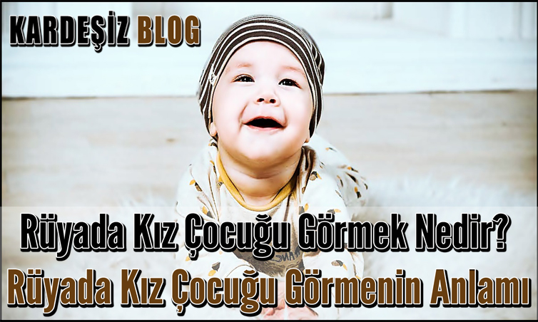 Rüyada Kız Çocuğu Görmek Nedir