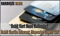 Debit Kart Nasıl Kullanılır
