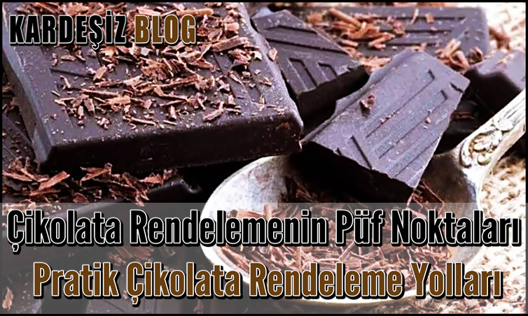 Çikolata Rendelemenin Püf Noktaları