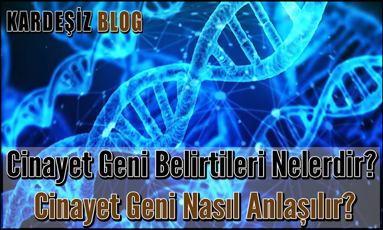 Cinayet Geni Belirtileri Nelerdir